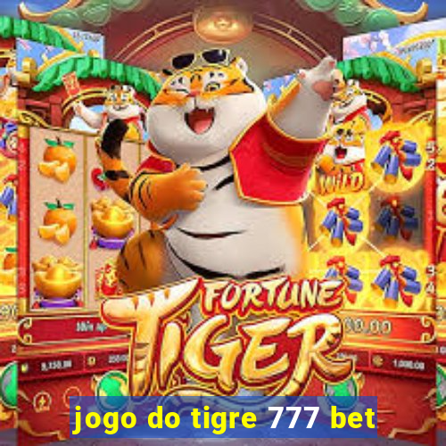 jogo do tigre 777 bet